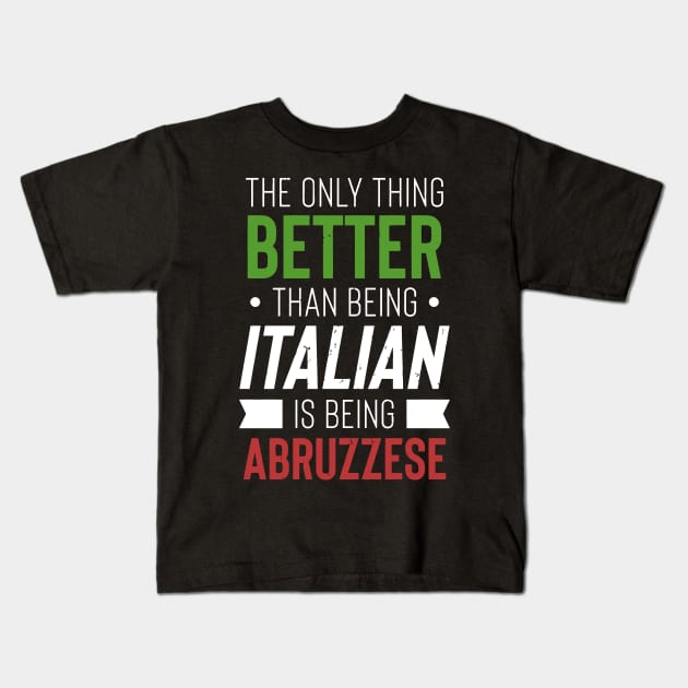 The Only Thing Better Than Being Italian Is Being Abruzzese Kids T-Shirt by tanambos